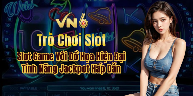 Trò chơi Slot VN6 với đồ họa hiện đại