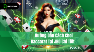 Hướng dẫn cách chơi baccarat tại JBO chi tiết